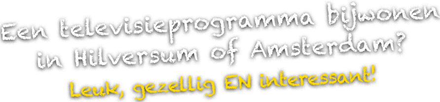 Een televisie programma bijwonen in Hilversum of Amsterdam? Leuk, gezellig EN interessant!